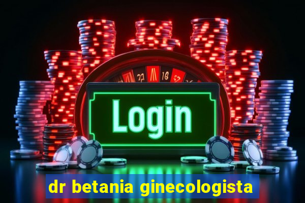 dr betania ginecologista